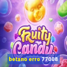 betano erro 77008